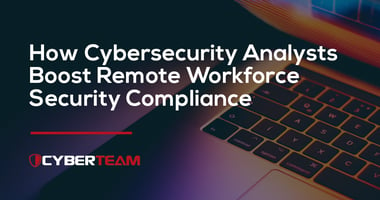 How Cybersecurity Analysts Boost Remote Workforce Security Compliance